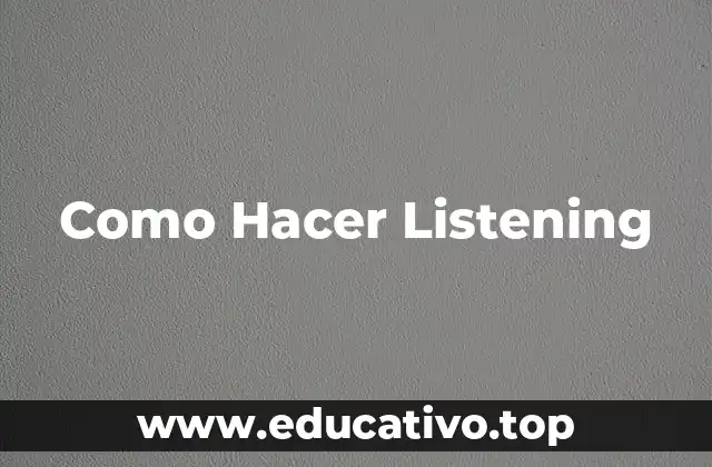 Como Hacer Listening