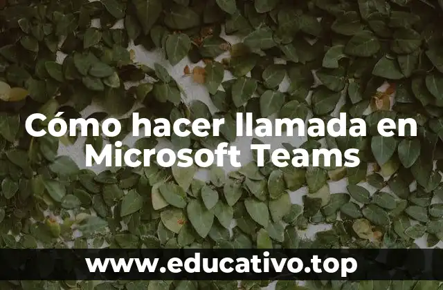 Cómo hacer llamada en Microsoft Teams