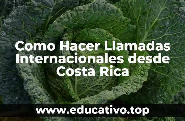Como Hacer Llamadas Internacionales desde Costa Rica