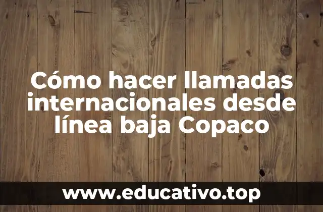 Cómo hacer llamadas internacionales desde línea baja Copaco