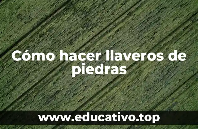 Cómo hacer llaveros de piedras