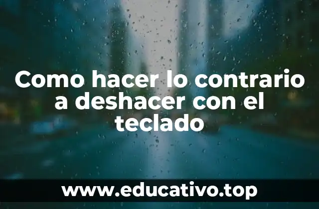 Como hacer lo contrario a deshacer con el teclado