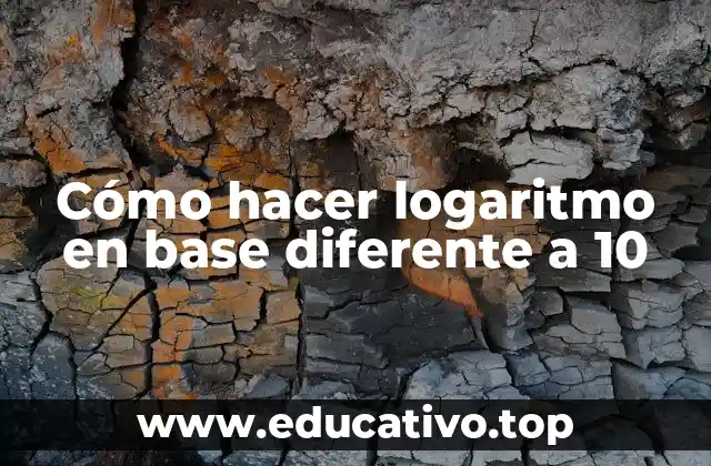 Cómo hacer logaritmo en base diferente a 10