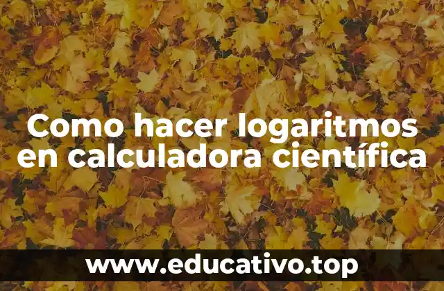 Como hacer logaritmos en calculadora científica