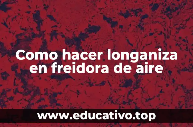 Como hacer longaniza en freidora de aire