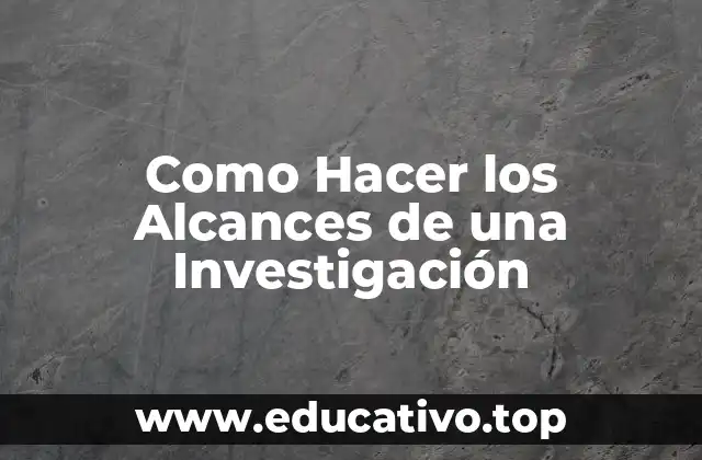 Como Hacer los Alcances de una Investigación