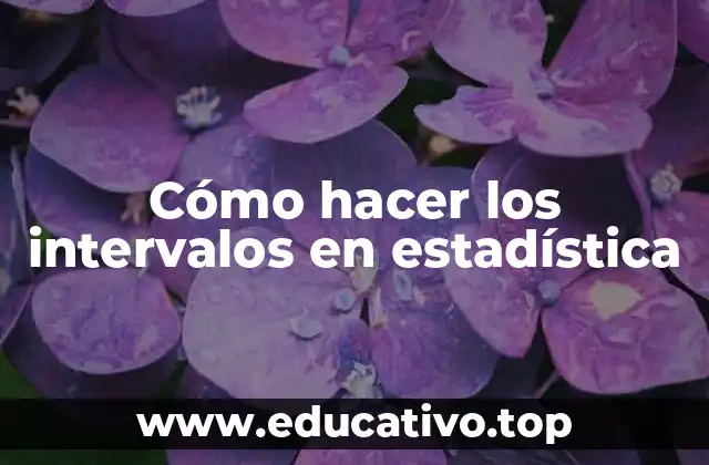 Cómo hacer los intervalos en estadística