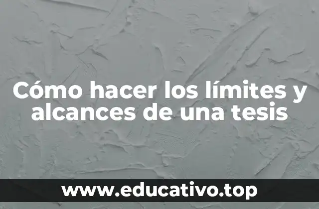 Cómo hacer los límites y alcances de una tesis
