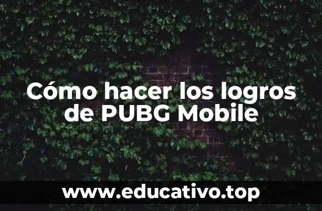 Cómo hacer los logros de PUBG Mobile