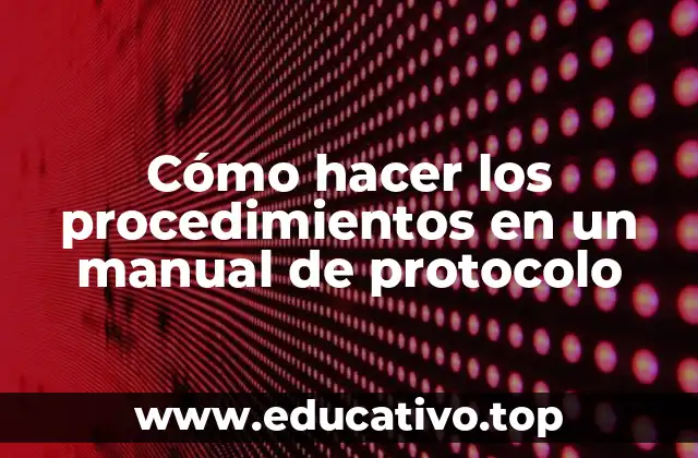 Cómo hacer los procedimientos en un manual de protocolo