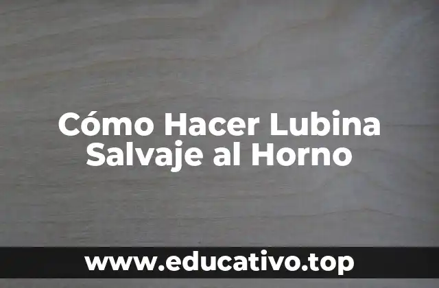 Cómo Hacer Lubina Salvaje al Horno