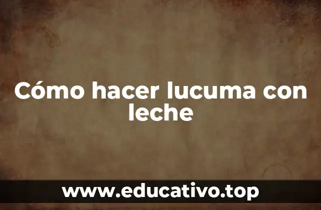 Cómo hacer lucuma con leche