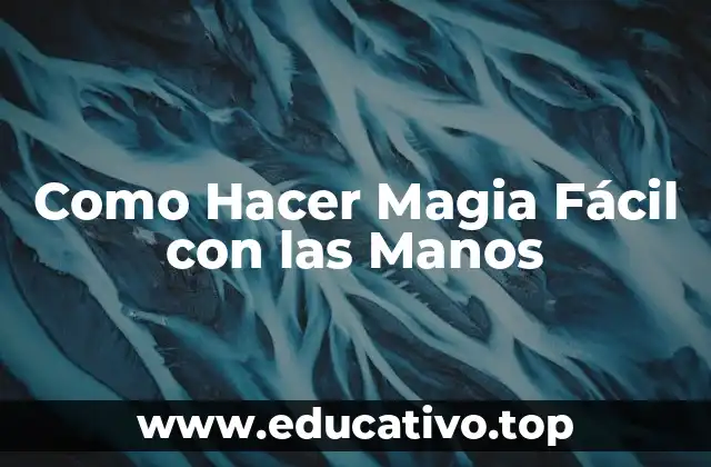 Como Hacer Magia Fácil con las Manos