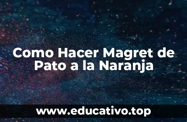 Como Hacer Magret de Pato a la Naranja