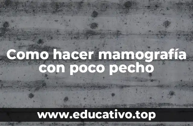 Como hacer mamografía con poco pecho