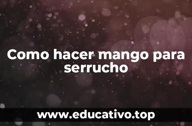 Como hacer mango para serrucho