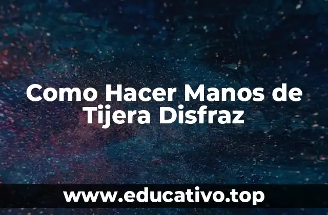 Como Hacer Manos de Tijera Disfraz