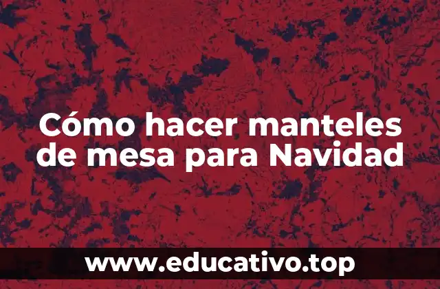 Cómo hacer manteles de mesa para Navidad