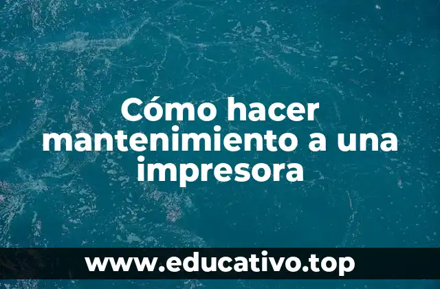 Cómo hacer mantenimiento a una impresora