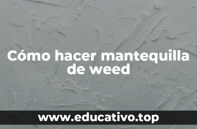 Cómo hacer mantequilla de weed