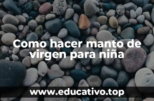 Como hacer manto de virgen para niña