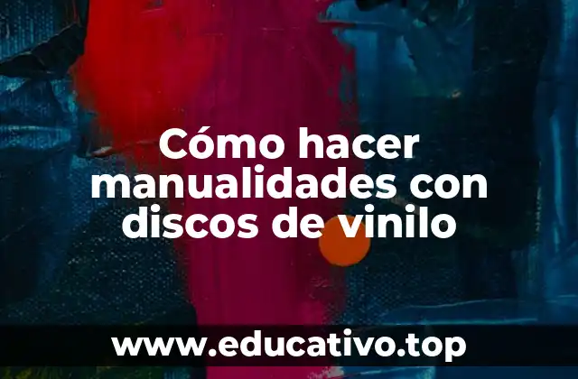 Cómo hacer manualidades con discos de vinilo