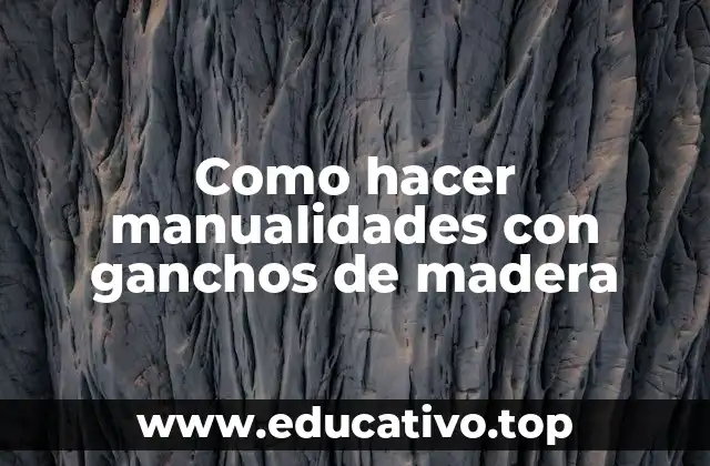 Como hacer manualidades con ganchos de madera
