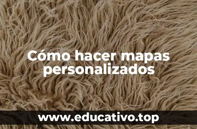 Cómo hacer mapas personalizados
