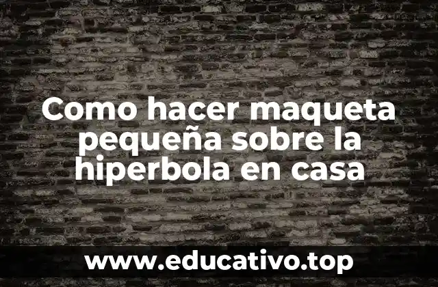 Como hacer maqueta pequeña sobre la hiperbola en casa