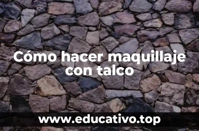 Cómo hacer maquillaje con talco