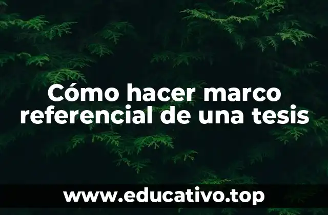 Cómo hacer marco referencial de una tesis