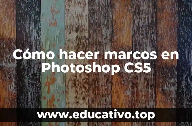Cómo hacer marcos en Photoshop CS5