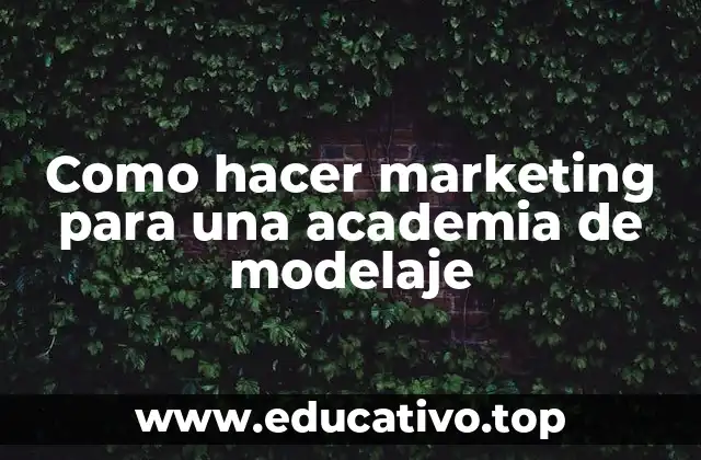 Como hacer marketing para una academia de modelaje