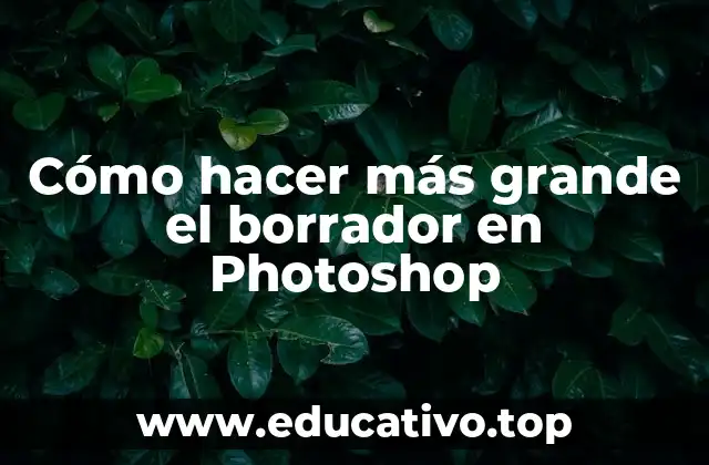 Cómo hacer más grande el borrador en Photoshop