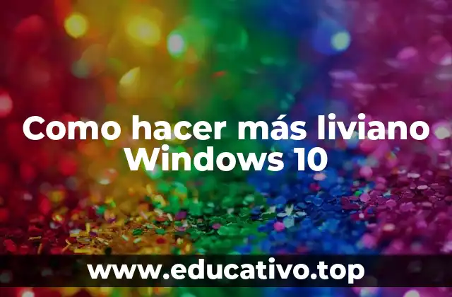Como hacer más liviano Windows 10