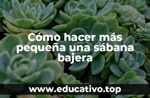 Cómo hacer más pequeña una sábana bajera