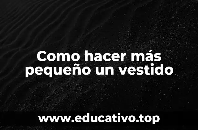 Como hacer más pequeño un vestido