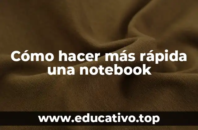 Cómo hacer más rápida una notebook