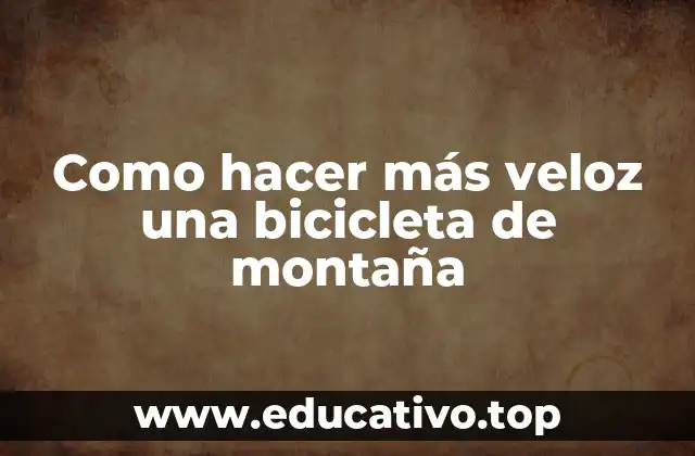 Como hacer más veloz una bicicleta de montaña