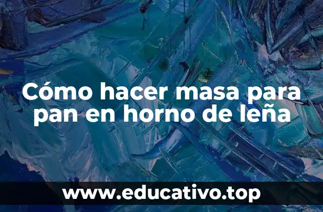 Cómo hacer masa para pan en horno de leña