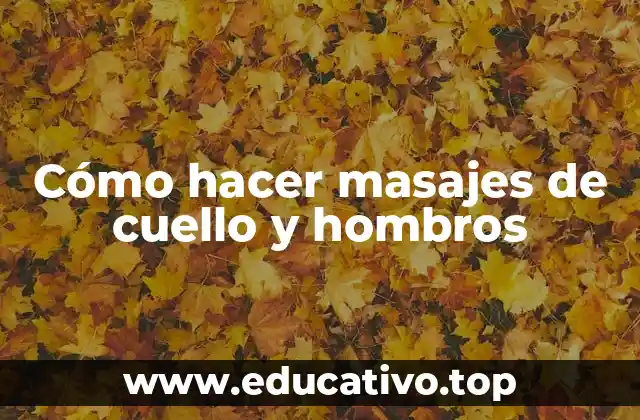Cómo hacer masajes de cuello y hombros