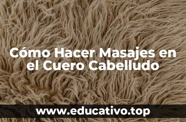 Cómo Hacer Masajes en el Cuero Cabelludo