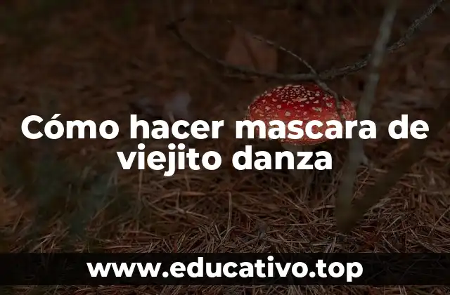 Cómo hacer mascara de viejito danza