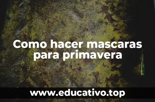 Como hacer mascaras para primavera