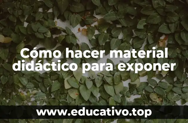 Cómo hacer material didáctico para exponer