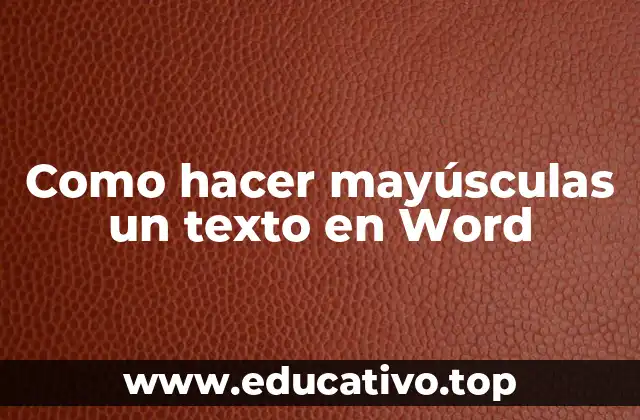 Como hacer mayúsculas un texto en Word