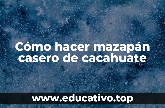 Cómo hacer mazapán casero de cacahuate
