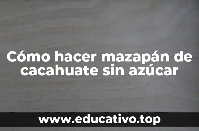 Cómo hacer mazapán de cacahuate sin azúcar