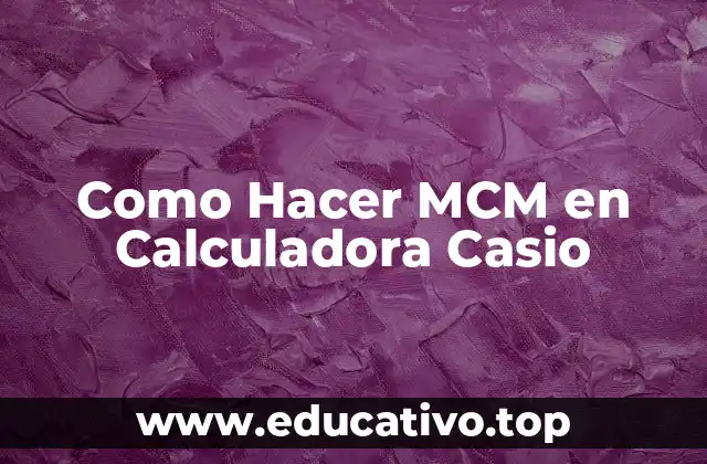 Como Hacer MCM en Calculadora Casio