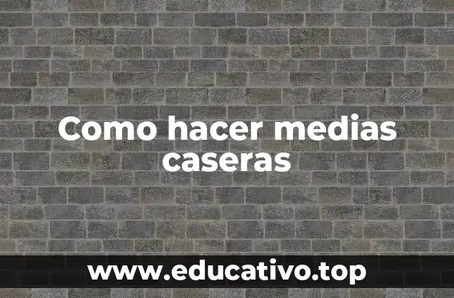 Como hacer medias caseras